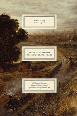 Bertrand.pt - From Old Regime To Industrial State Â€“ A History Of German Industrialization From The Eighteenth Century To World War I