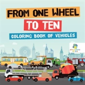 From One Wheel To Ten | Coloring Book Of Vehicles