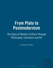 From Plato To Postmodernism: The Story Of The West Through Philosophy, Literature And Art