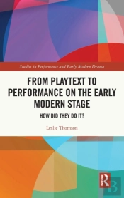 From Playtext To Performance On The Early Modern Stage