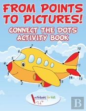 From Points To Pictures! Connect The Dots Activity Book