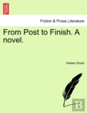 From Post To Finish. A Novel.