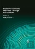 From Prevention To Wellness Through Group Work