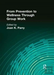 From Prevention To Wellness Through Group Work