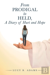 From Prodigal To Held, A Diary Of Hurt A