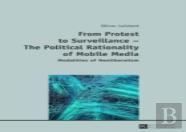 From Protest To Surveillance Â€“ The Political Rationality Of Mobile Media