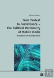 From Protest To Surveillance Â€“ The Political Rationality Of Mobile Media