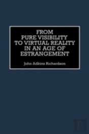 From Pure Visibility To Virtual Reality In An Age Of Estrangement