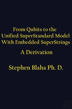 Bertrand.pt - From Qubits To The Unified Superstandard Model With Embedded Superstrings   A Derivation