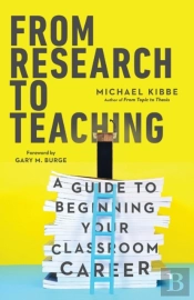 From Research To Teaching Â€“ A Guide To Beginning Your Classroom Career