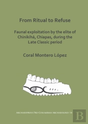 From Ritual To Refuse: Faunal Exploitation By The Elite Of Chinikiha, Chiapas, During The Late Classic Period