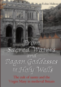 From Sacred Waters And Pagan Goddesses To Holy Wells: The Cult Of Saints And The Virgin Mary In Medieval Britain