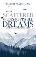 From Scattered To Unstoppable Dreams