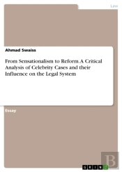 From Sensationalism To Reform. A Critical Analysis Of Celebrity Cases And Their Influence On The Legal System