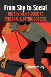From Shy To Social: The Shy Man'S Guide To Personal & Dating Success