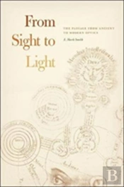 From Sight To Light Â€“ The Passage From Ancient To Modern Optics