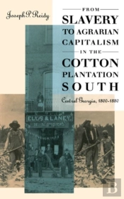 From Slavery To Agrarian Capitalism In The Cotton Plantation South