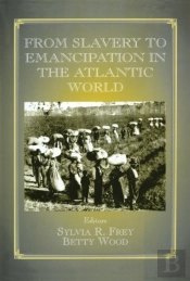 From Slavery To Emancipation In The Atlantic World