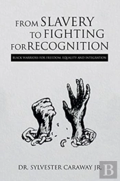 From Slavery To Fighting For Recognition
