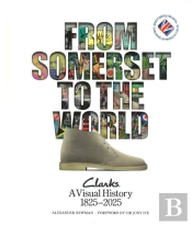 From Somerset To The World: Clarks A Visual History 1825â€“2025