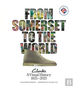 Bertrand.pt - From Somerset To The World: Clarks A Visual History 1825â€“2025