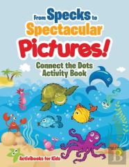 From Specks To Spectacular Pictures! Connect The Dots Activity Book