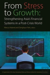 From Stress To Growth Â€“ Strengthening Asia`S Financial Systems In A Postâ€“Crisis World