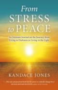 From Stress To Peace - An Intimate Journal On The Journey From Living In Darkness To Living In The Light