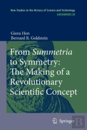 From Summetria To Symmetry: The Making Of A Revolutionary Scientific Concept