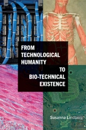 From Technological Humanity To Bio-Technical Existence