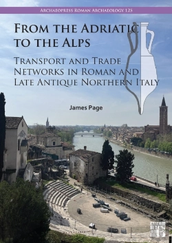 Bertrand.pt - From The Adriatic To The Alps: Transport And Trade Networks In Roman And Late Antique Northern Italy