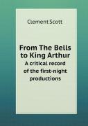From The Bells To King Arthur A Critical Record Of The First-Night Productions
