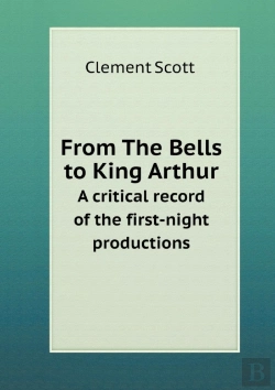 Bertrand.pt - From The Bells To King Arthur A Critical Record Of The First-Night Productions