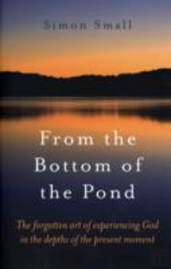 Bertrand.pt - From The Bottom Of The Pond - The Forgotten Art Of Experiencing God In The Depths Of The Present Moment