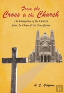 Bertrand.pt - From The Cross To The Church: The Emergence Of The Church From The Chaos Of The Crucifixion