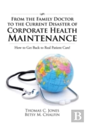 From The Family Doctor To The Current Disaster Of Corporate Health Maintenance