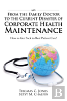 From The Family Doctor To The Current Disaster Of Corporate Health Maintenance