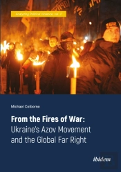 From The Fires Of War: Ukraineâ€™S Azov Movement And The Global Far Right