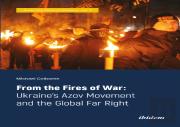 From The Fires Of War: Ukraineâ€™S Azov Movement And The Global Far Right