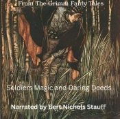 From The Grimm Fairy Tales: Soldiers Magic And Daring Deeds