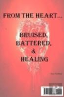 From The Heart...Bruised, Battered, & Healing