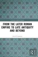From The Later Roman Empire To Late Antiquity And Beyond
