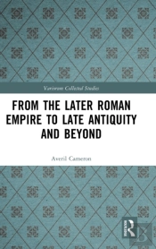 From The Later Roman Empire To Late Antiquity And Beyond