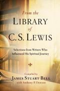 From The Library Of C S Lewis: Selections From Writers Who Influenced His Spiritual Journey