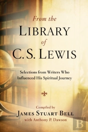 From The Library Of C S Lewis: Selections From Writers Who Influenced His Spiritual Journey