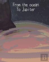 From The Ocean To Jupiter