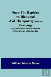 From The Rapidan To Richmond And The Spottsylvania Campaign