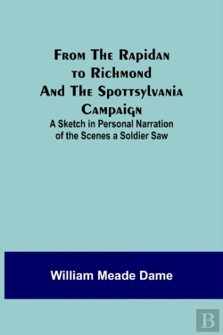 Bertrand.pt - From The Rapidan To Richmond And The Spottsylvania Campaign