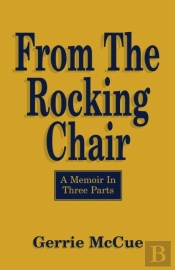 From The Rocking Chair: A Memoir In Thre