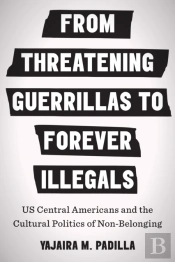 From Threatening Guerrillas To Forever Illegals